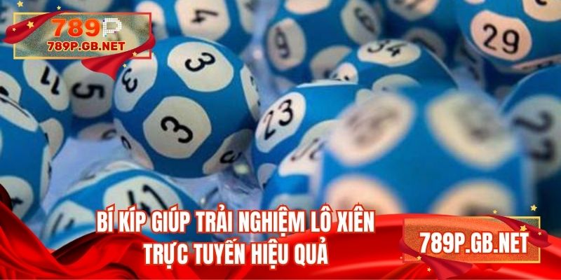Bí kíp giúp trải nghiệm lô xiên trực tuyến hiệu quả