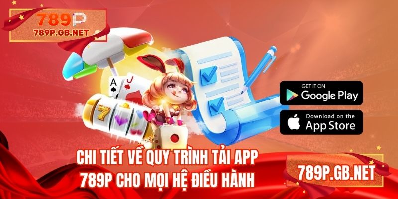 Chi tiết về quy trình tải app 789P cho mọi hệ điều hành
