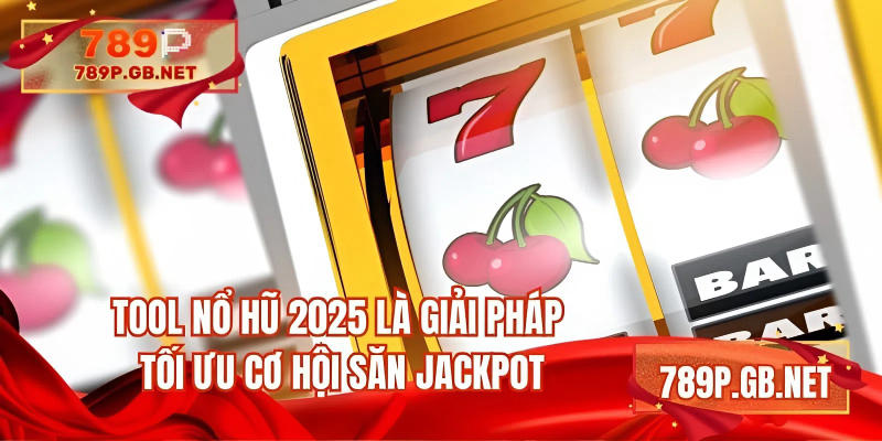 Tool nổ hũ 2025 là giải pháp tối ưu cơ hội săn jackpot